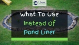 What To Use Instead Of Pond Liner? Top 7 Alternatives